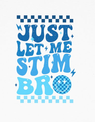 Just Let Me Stim Bro' Tee | Autism Acceptance Apparel