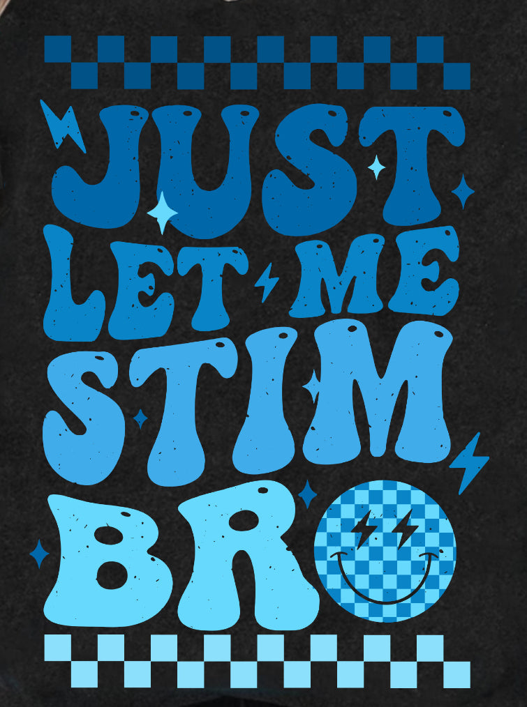 Just Let Me Stim Bro Tee