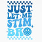 Just Let Me Stim Bro Tee